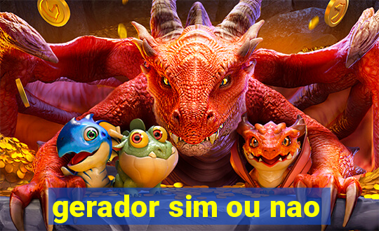 gerador sim ou nao
